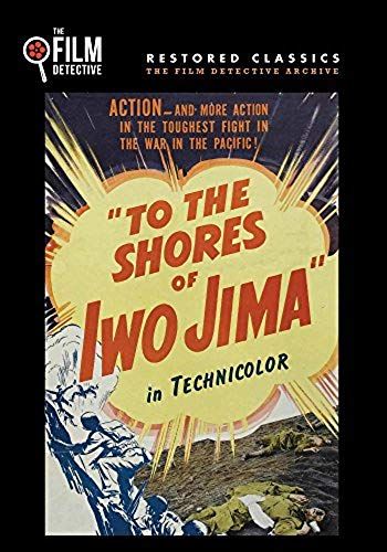 To The Shores Of Iwo Jima (The Film Detective Restored Version)