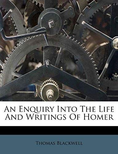 An Enquiry Into The Life And Writings Of Homer