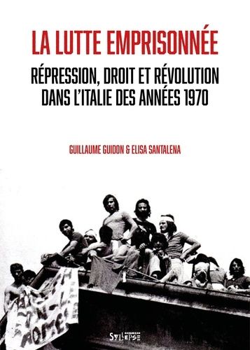 La Lutte Emprisonnée - Répression, Droit Et Révolution Dans L'italie Des Années 1970