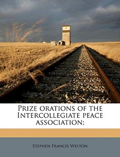Prize Orations Of The Intercollegiate Peace Association;