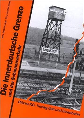 Die Innerdeutsche Grenze Und Der Schienenverkehr: Mit Ausführlichem Ergänzungsteil: Lückenschlüsse-Stillegungen-Aktualisierungen