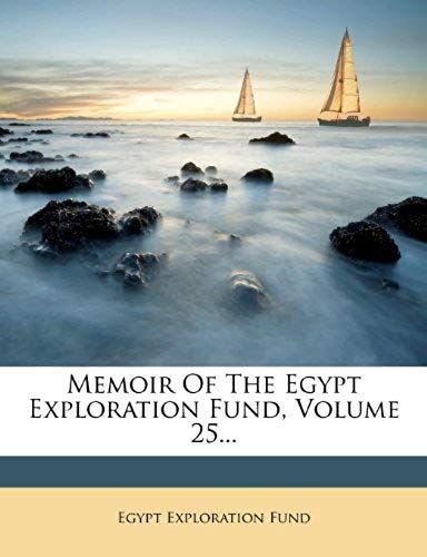 Memoir Of The Egypt Exploration Fund, Volume 25...