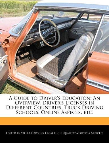 A Guide To Driver's Education: An Overview, Driver's Licenses In Different Countries, Truck Driving Schools, Online Aspects, Etc.