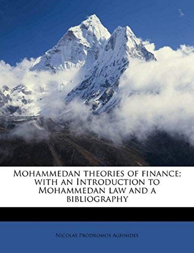 Mohammedan Theories Of Finance; With An Introduction To Mohammedan Law And A Bibliography