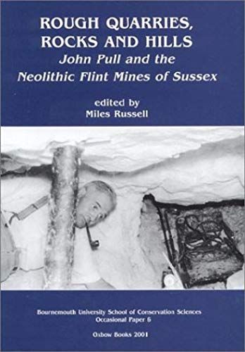 Rough Quarries, Rocks And Hills. John Pull And The Neolithic Flint Mines Of Sussex