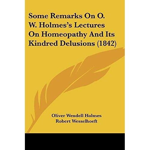 Some Remarks On O. W. Holmes's Lectures On Homeopathy And Its Kindred Delusions (1842)