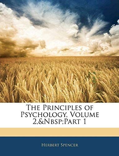 The Principles Of Psychology, Volume 2, Part 1