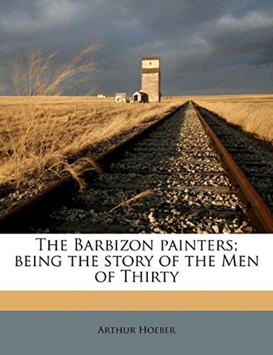 The Barbizon Painters; Being The Story Of The Men Of Thirty