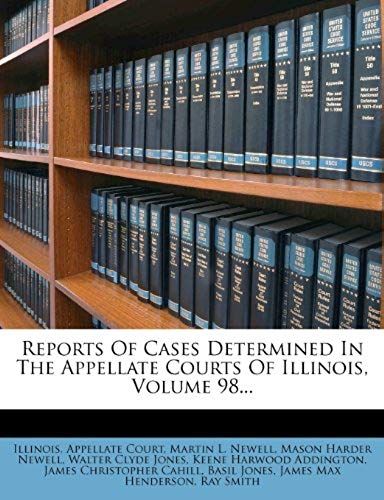 Reports Of Cases Determined In The Appellate Courts Of Illinois, Volume 98...