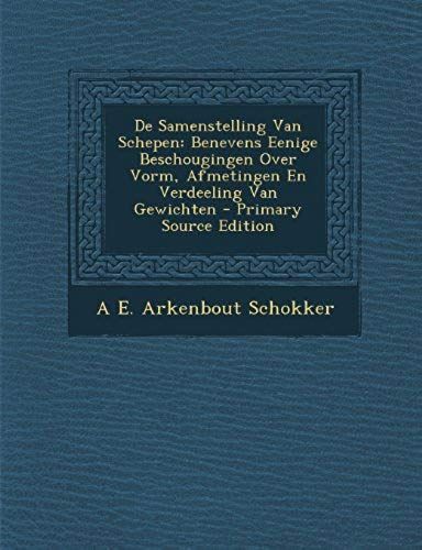 De Samenstelling Van Schepen: Benevens Eenige Beschougingen Over Vorm, Afmetingen En Verdeeling Van Gewichten - Primary Source Edition (Dutch Edition)