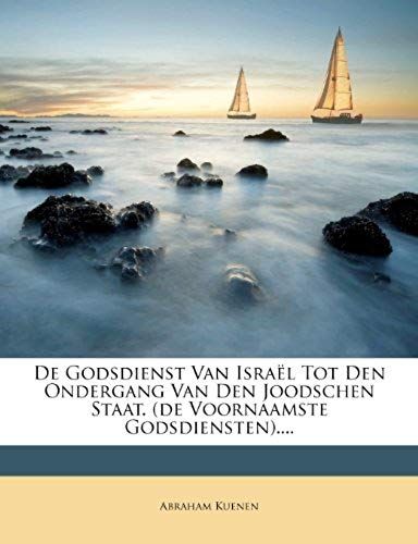 De Godsdienst Van Israël Tot Den Ondergang Van Den Joodschen Staat. (De Voornaamste Godsdiensten).... (Dutch Edition)