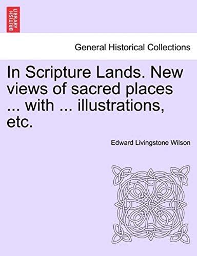In Scripture Lands. New Views Of Sacred Places ... With ... Illustrations, Etc.