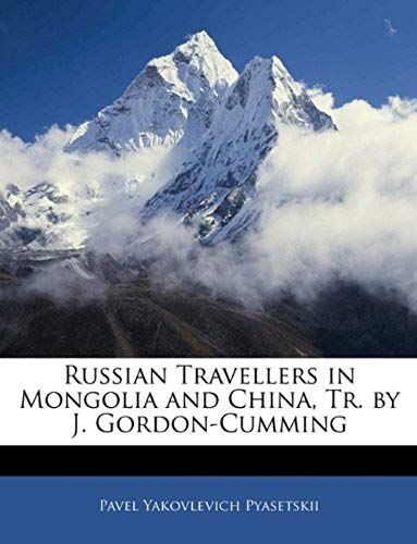 Russian Travellers In Mongolia And China, Tr. By J. Gordon-Cumming