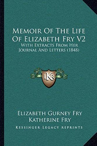 Memoir Of The Life Of Elizabeth Fry V2: With Extracts From Her Journal And Letters (1848)