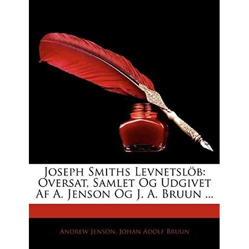 Joseph Smiths Levnetsl B: Oversat, Samlet Og Udgivet Af A. Jenson Og J. A. Bruun ... (Danish Edition)
