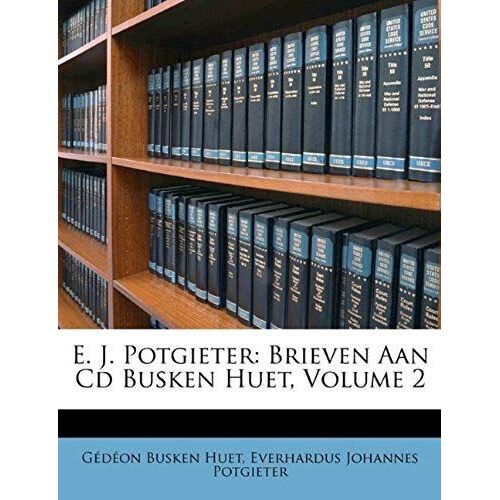 E. J. Potgieter: Brieven Aan Cd Busken Huet, Volume 2 (Dutch Edition)