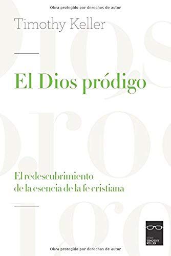 El Dios Pródigo: El Redescubrimiento De La Esencia De La Fe Cristiana
