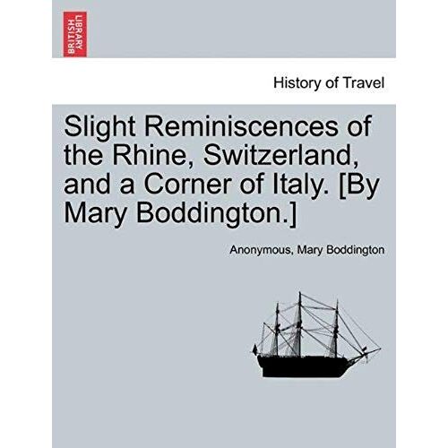 Slight Reminiscences Of The Rhine, Switzerland, And A Corner Of Italy. [By Mary Boddington.]