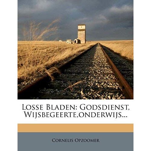 Losse Bladen: Godsdienst, Wijsbegeerte,Onderwijs... (Dutch Edition)