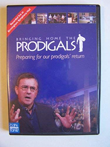 Bringing Home The Prodigals Preparing For Our Prodigals' Return