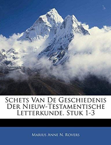 Schets Van De Geschiedenis Der Nieuw-Testamentische Letterkunde. Stuk 1-3 (Dutch Edition)
