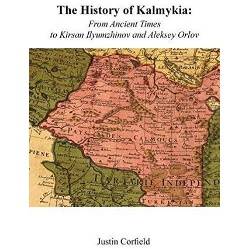 The History Of Kalmykia: From Ancient Times To Kirsan Ilyumzhinov And Aleksey Orlov