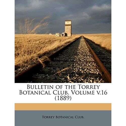 Bulletin Of The Torrey Botanical Club. Volume V.16 (1889)