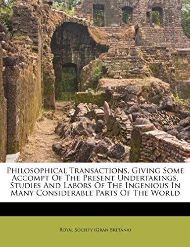 Philosophical Transactions, Giving Some Accompt Of The Present Undertakings, Studies And Labors Of The Ingenious In Many Considerable Parts Of The World (Romanian Edition)