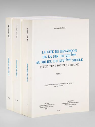La Cité De Besançon De La Fin Du Xiième Au Milieu Du Xivème Siècle. Etude D'une Société Urbaine (3 Tomes - Complet) [ Edition Originale ]