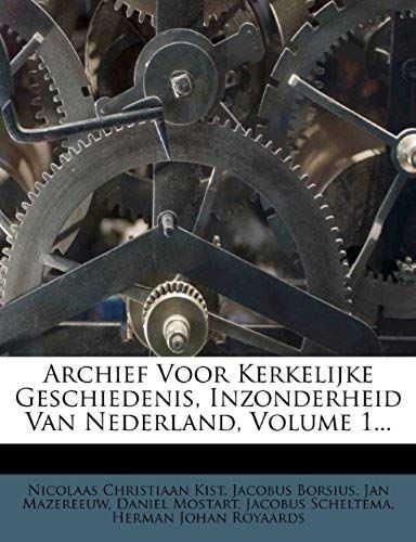 Archief Voor Kerkelijke Geschiedenis, Inzonderheid Van Nederland, Volume 1... (Dutch Edition)