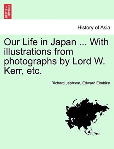 Our Life In Japan ... With Illustrations From Photographs By Lord W. Kerr, Etc.