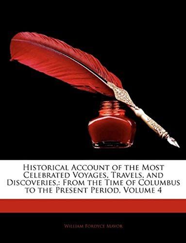Historical Account Of The Most Celebrated Voyages, Travels, And Discoveries,: From The Time Of Columbus To The Present Period, Volume 4