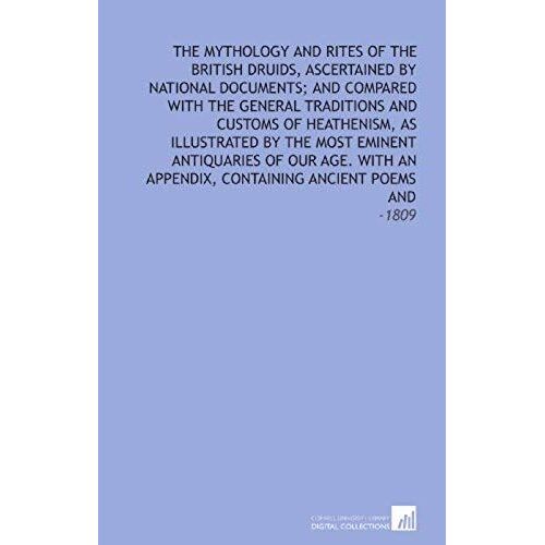 The Mythology And Rites Of The British Druids, Ascertained By National Documents; And Compared With The General Traditions And Customs Of Heathenism, ... Appendix, Containing Ancient Poems And: -1809
