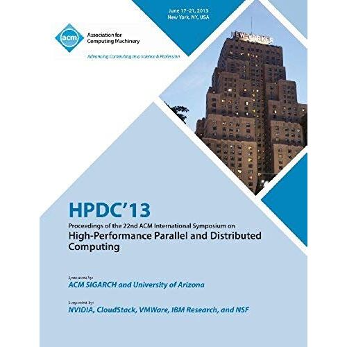 Hpdc 13 Proceedings Of The 22nd Acm International Symposium On High-Performance Parallel And Distributed Computing