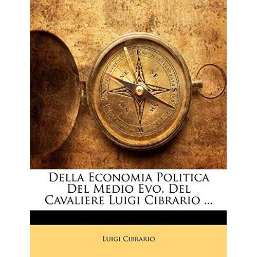 Della Economia Politica Del Medio Evo, Del Cavaliere Luigi Cibrario ... (Italian Edition)