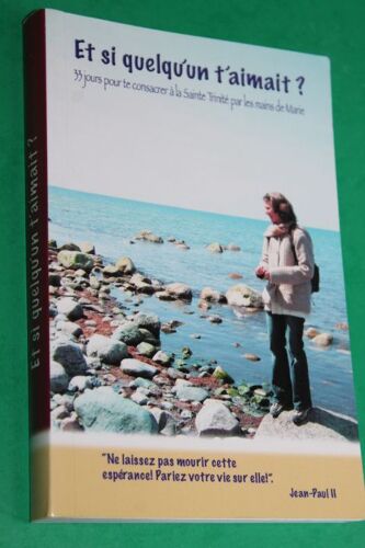 Et Si Quelqu'un T'aimait ? 33 Jours Pour Te Consacrer À La Sainte Trinité Par Les Mains De Marie