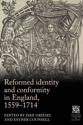 Reformed Identity And Conformity In England, 1559-1714