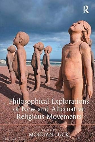 Philosophical Explorations Of New And Alternative Religious Movements