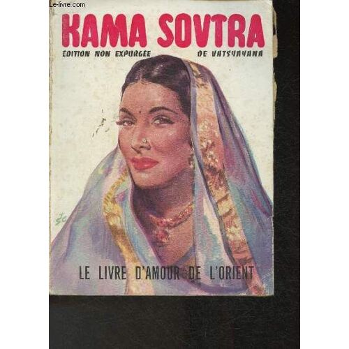 Kama Soutra, Édition Non Expurgée Conforme À La Traduction D Isodore Liseux, Règles De L Amour Des Brahmanes