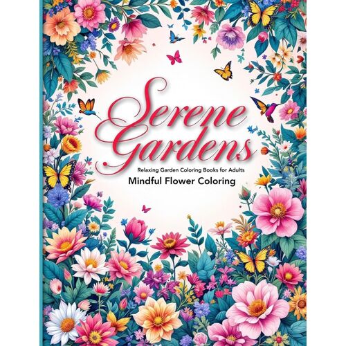 Serene Gardens Relaxing Garden Coloring Books For Adults