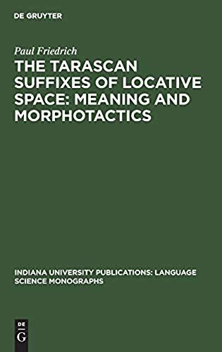 The Tarascan Suffixes Of Locative Space: Meaning And Morphotactics