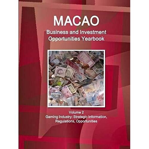 Macao Business And Investment Opportunities Yearbook Volume 2 Gaming Industry