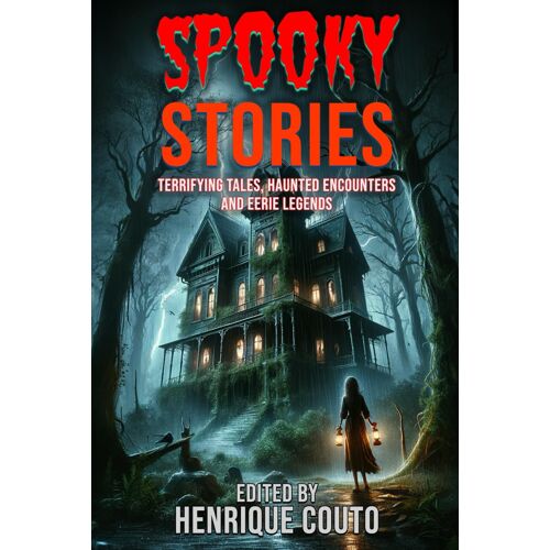 Spooky Stories: Terrifying Tales, Haunted Encounters And Eerie Legends
