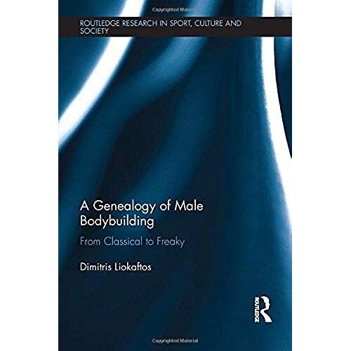 A Genealogy Of Male Body Building: From Classical To Freaky