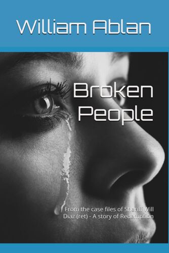 Broken People: From The Case Files Of Sheriff Will Diaz (Ret) - A Story Of Redemption (The Lawman)