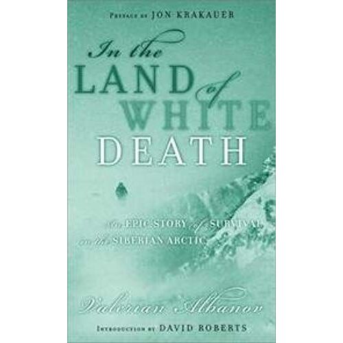In The Land Of White Death - An Epic Story Of Survival In The Siberian Arctic