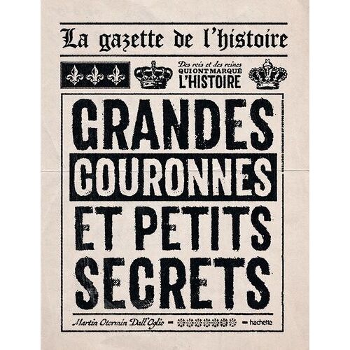 La Gazette De L'histoire - Grandes Couronnes Et Petits Secrets