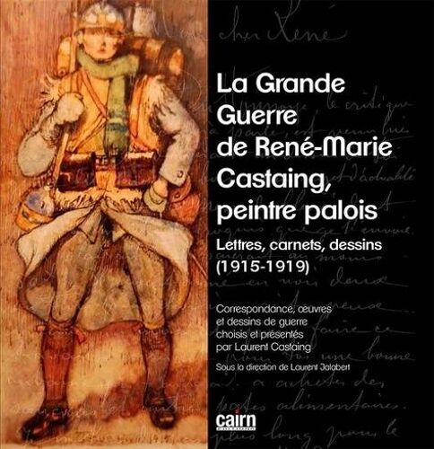 La Grande Guerre De René-Marie Castaing, Peintre Palois - Lettres, Carnets, Dessins (1915-1919)