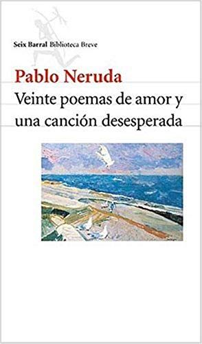 Veinte Poemas De Amor Y Una Cancion Desesperada (Seix Barral Biblioteca Breve)