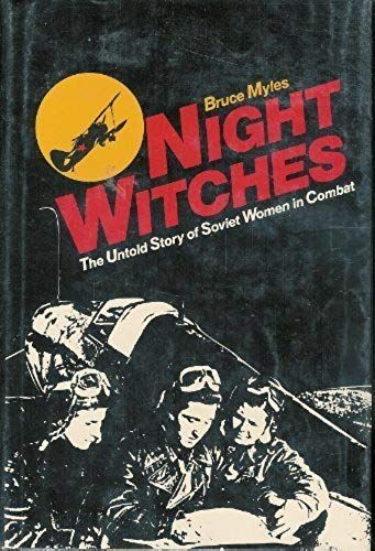 Night Witches The Untold Story Of Soviet Women In Combat